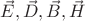 $\[\vec E,\vec D,\vec B,\vec H\]$