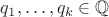$q_1, \ldots, q_k \in \mathbb{Q}$