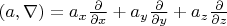$(a, \nabla) = a_x \frac{\partial}{\partial x} + a_y \frac{\partial}{\partial y} + a_z \frac{\partial}{\partial z}$
