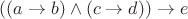 $((a \to b) \wedge (c \to d))\to e$