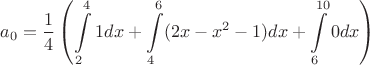 $$a_0=\frac 1 4 \left( \int\limits_{2}^{4} 1 dx + \int\limits_{4}^{6} (2x-x^2-1) dx + \int\limits_{6}^{10} 0 dx \right )$$