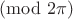 $\pmod{2\pi}$