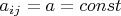 $a_{ij}=a=const$