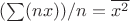 $(\sum(nx))/n=\overline{x^2}$