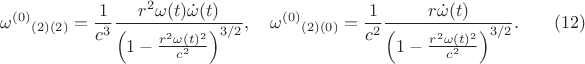 $$
{\omega^{(0)}}_{(2)(2)} = \frac{1}{c^3} \frac{ r^2 \omega(t) \dot{\omega}(t)}{   \left( 1 - \frac{r^2 \omega(t)^2}{c^2} \right)^{3/2}  }, \quad
{\omega^{(0)}}_{(2)(0)} = \frac{1}{c^2} \frac{ r  \dot{\omega}(t)}{   \left( 1 - \frac{r^2 \omega(t)^2}{c^2} \right)^{3/2}  }. \eqno(12)
$$