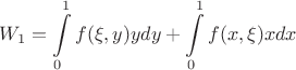 $$W_1 = \int\limits_{0}^{1} f(\xi, y) y dy + \int\limits_{0}^{1} f(x, \xi) x dx$$