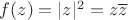 $f(z)=|z|^2=z\overline{z}$