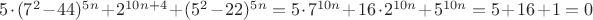 $5\cdot (7^2-44)^{5n}+2^{10n+4}+(5^2-22)^{5n}=5\cdot 7^{10n}+16 \cdot 2^{10n}+5^{10n}=5+16+1=0$