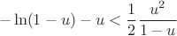 $$-\ln(1-u)-u<\frac{1}{2}\frac{u^{2}}{1-u}$$