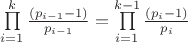 $\prod\limits_{i = 1}^k {\frac{(p_{i-1} - 1)}{p_{i-1}}}=\prod\limits_{i = 1}^{k-1}{\frac{(p_i  - 1)}{p_i}}$