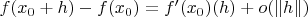 $f(x_0+h)-f(x_0)=f'(x_0)(h)+o(\|h\|)$