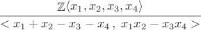 $\dfrac{\mathbb{Z} \raisebox{1pt}{\(\left\langle x_1, x_2, x_3, x_4 \right\rangle\)}}{ < x_1+x_2-x_3-x_4\,, \;x_1x_2-x_3x_4 >}$