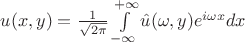$u(x,y)=\frac{1}{\sqrt{2\pi}}\int\limits_{-\infty}^{+\infty}\hat{u}(\omega, y)e^{i\omega x}dx$