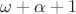 $\omega+\alpha+1$