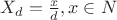 $X_d=\frac{x}{d}, x\in N$
