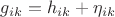 $g_{ik}=h_{ik}+\eta_{ik}$