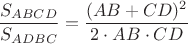 $$\frac{S_{ABCD}}{S_{ADBC}}=\frac{(AB+CD)^2}{2\cdot AB\cdot CD}$$