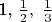 1,\;$\frac{1}{2},\;\frac{1}{3}$