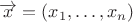 $\overrightarrow{x}=(x_1,\dots,x_n)$