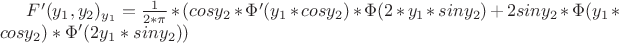 $F'(y_1,y_2)_{y_1}=\frac{1}{2*{\pi}}*(cosy_2*{\Phi}'(y_1*cosy_2)*{\Phi}(2*y_1*siny_2)+2siny_2*{\Phi}(y_1*cosy_2)*{\Phi}'(2y_1*siny_2))$