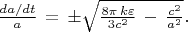 $\frac {da / dt} {a}\, =\, \pm \sqrt {\frac {8\pi\, k\varepsilon} {3c^2}\, -\, \frac {c^2} {a^2} }.\, \, \, $