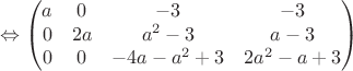 $$\Leftrightarrow\begin{pmatrix}
a&0  &-3  & -3\\ 
 0& 2a & a^2-3 &a-3 \\ 
 0&0  &-4a-a^2+3  & 2a^2-a+3\\
\end{pmatrix}$$