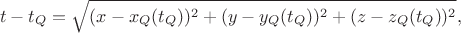 $$t-t_Q=\sqrt{(x-x_Q(t_Q))^2 + (y-y_Q(t_Q))^2 + (z-z_Q(t_Q))^2},$$ $$t-t_Q=\sqrt{(x-x_Q(t_Q))^2 + (y-y_Q(t_Q))^2 + (z-z_Q(t_Q))^2},$$