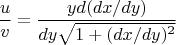 $$\frac{u}{v}=\frac{yd(dx/dy)}{dy\sqrt{1+(dx/dy)^2}}$$