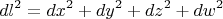 $$dl^2=dx^2+dy^2+dz^2+dw^2$$