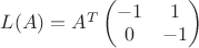 $L(A)=A^T\begin{pmatrix}
 -1 & 1 \\
0  & -1
\end{pmatrix}$