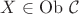 $X\in\operatorname{Ob}\,{\mathcal C}$