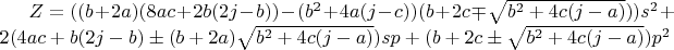 $Z=((b+2a)(8ac+2b(2j-b))-(b^2+4a(j-c))(b+2c\mp\sqrt{b^2+4c(j-a)}))s^2+2(4ac+b(2j-b)\pm(b+2a)\sqrt{b^2+4c(j-a)})sp+(b+2c\pm\sqrt{b^2+4c(j-a)})p^2$$