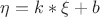 $\eta = k * \xi + b$