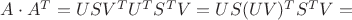 $A\cdot A^T=USV^TU^TS^TV=US(UV)^TS^TV=$