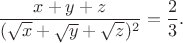 $$
\frac{x+y+z}{(\sqrt{x}+\sqrt{y}+\sqrt{z})^2}=\frac{2}{3}.
$$
