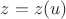 $z=z(u)$