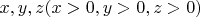 $x, y, z (x > 0, y > 0, z > 0)$
