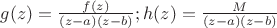 $g(z)=\frac{f(z)}{(z-a)(z-b)}; h(z)=\frac{M}{(z-a)(z-b)}$