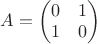 $A=\begin{pmatrix}0&1\\1&0\end{pmatrix}$