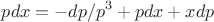 $$pdx=-dp/p^3+pdx+xdp$