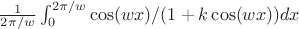${\frac1_2\pi/w}\int_{0}^{2\pi/w} \cos (wx)/ (1+k\cos (wx))dx$