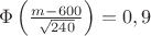 $\Phi\left(\frac{m - 600}{\sqrt{240}}\right)=0,9$