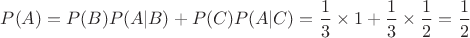 $P(A)=P(B)P(A|B)+P(C)P(A|C)=\dfrac13\times1+\dfrac13\times\dfrac12=\dfrac12$