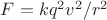 $Fл=kq^2v^2/r^2$