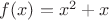 $f(x) = x^2 + x$