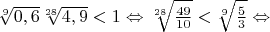 $\sqrt[9]{0,6}\sqrt[28]{4,9}<1\Leftrightarrow\sqrt[28]{\frac{49}{10}}<\sqrt[9]{\frac53}\Leftrightarrow$