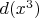 $d(x^3)$