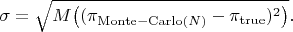 $\sigma=\sqrt{M\bigl((\pi_{\mathrm{Monte-Carlo}(N)}-\pi_{\mathrm{true}})^2\bigr)}.$