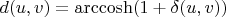 $d(u,v)=\mathrm{arccosh}(1+\delta (u,v))$