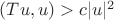 $(Tu,u) > c |u|^2$